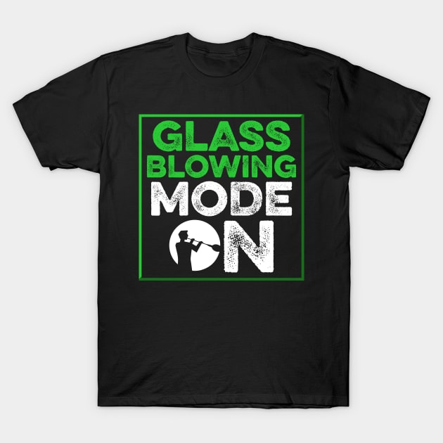 Glassblowing Design Glassblowing Mode On Glassblower Gift T-Shirt by InnerMagic